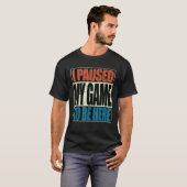 レトロゲームここに来るために私のゲームを一時停止 Tシャツ (正面フル)