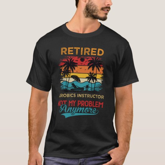 レトロ退職したエアロビクスインストラクターNot My Problem A Tシャツ (正面)