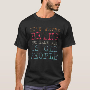 レトロ お年寄りと同じ年齢なんて変な感じ Tシャツ
