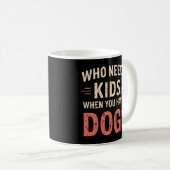 レトロ。犬を飼っている時に子供が必要な人は? コーヒーマグカップ (正面右)