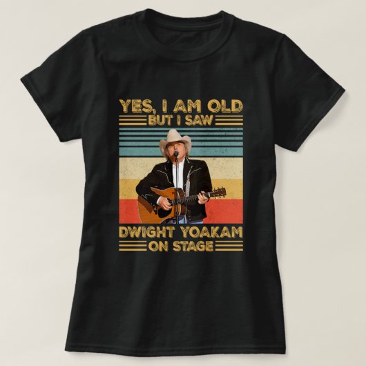 レトロYes私は古いが、私はステージのDwight Yoakamを見た Tシャツ (デザイン正面)