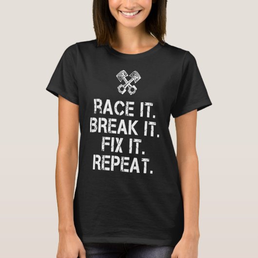 レースそれを壊す修正それを繰り返し整備士 Tシャツ (正面)