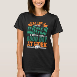 レースの悪い日は、より良い競馬レースである Tシャツ