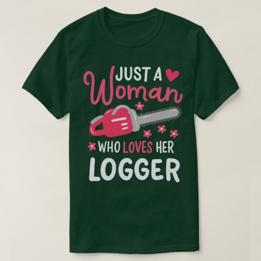 ロガーを愛する女性にすぎない Tシャツ (デザイン正面)