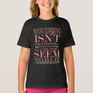 ロック登山は誰もが唯一の人々のためのカッコいいではない Tシャツ