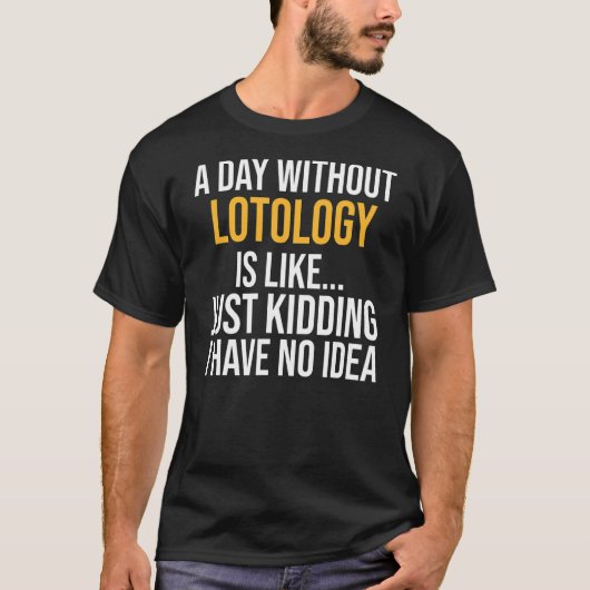 ロトロジーのない一日は次のようなものだ Tシャツ (正面)
