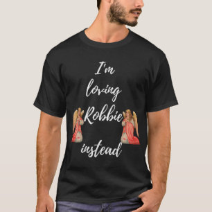 ロビーを愛するI_m代わりにロビーは私のエンジェルエディットである Tシャツ