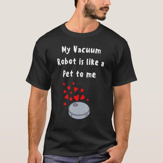 ロボットおもしろい掃除機ペット愛人の家クリーナーかわいい Tシャツ (正面)