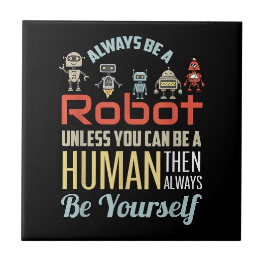ロボットであれ、人間になれるなら人間になれ ユーモア タイル (正面)