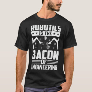 ロボットはロボットのメカンのエンジニアリングのベーコンである Tシャツ