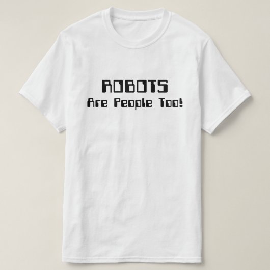 ロボットも人間だ！ Tシャツ (デザイン正面)