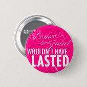 ロミオおよびJulietは*BUTTON*を持続させなかろう 缶バッジ (正面&裏面)