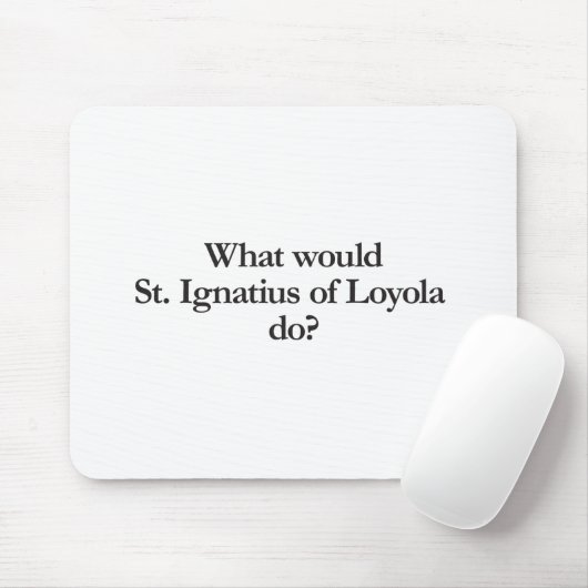 ロヨラのイグネイシャスが何をしたらよいだろう マウスパッド (マウス)