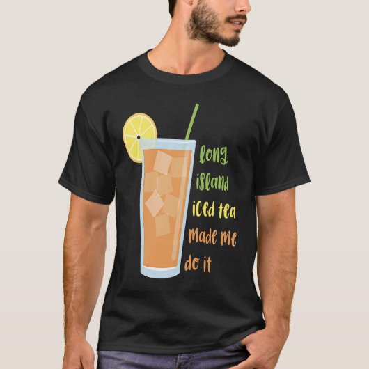 ロングアイランドアイスドティーが私にやらせた Tシャツ (正面)