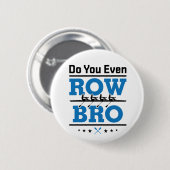 ローイングクルーのローワーDo You Even Row Bro 缶バッジ (正面&裏面)