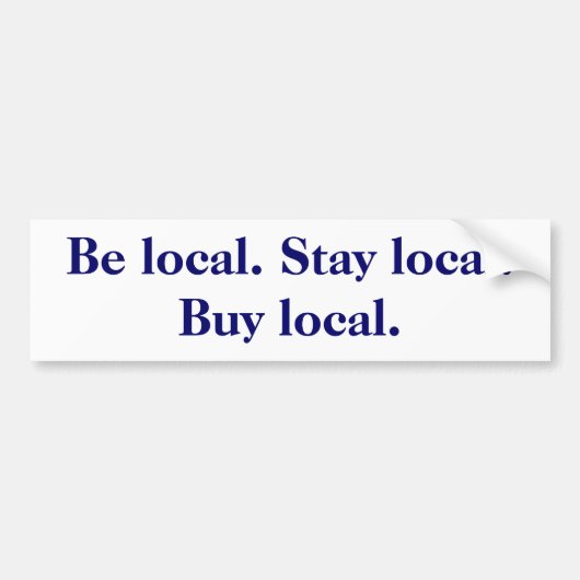 ローカルがあって下さい。 ローカルにとどまって下さい。 支部を買って下さい バンパーステッカー (正面)