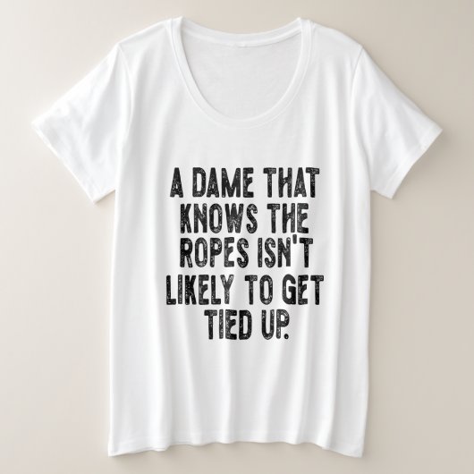ロープを知っている女性は縛られない プラスサイズTシャツ (デザイン正面)