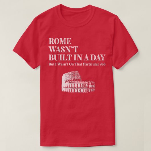 ローマはローマ時代に建てられていおもしろいない Tシャツ (デザイン正面)