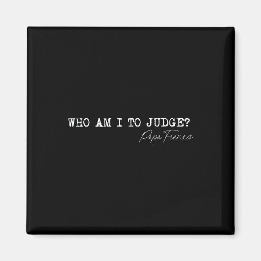 ローマ法王フランシスコの名言「Who Am I To Judge」宗教的なアプリ マグネット (正面)