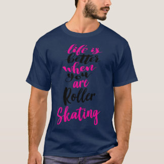 ローラースケートで滑る5の方がライフが良い Tシャツ