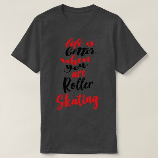 ローラースケートをしているときの方が人生はもっと楽しい1 Tシャツ (デザイン正面)