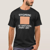 ワイオミング州 - ペンキが乾くのを見るようなもの Tシャツ (正面)