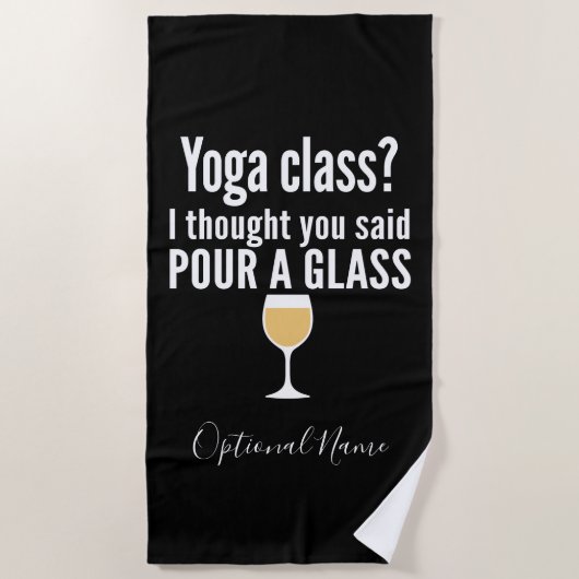 ワインおもしろい引用文 – ヨガクラス？グラスを注ぐ ビーチタオル (正面)