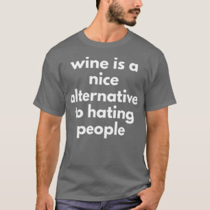 ワインは人を嫌う代わりに使ういいおもしろい Tシャツ