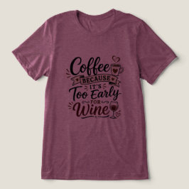 ワインを飲むには早すぎるからコーヒー トライブレンドＴシャツ