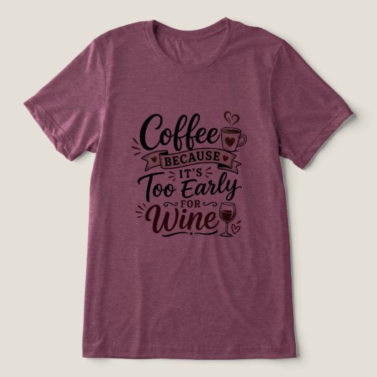 ワインを飲むには早すぎるからコーヒー トライブレンドTシャツ (デザイン正面)