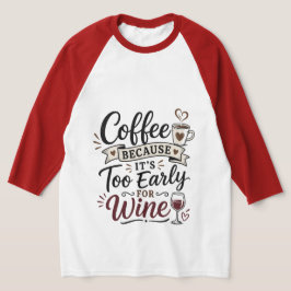 ワインを飲むには早すぎるからコーヒー Tシャツ
