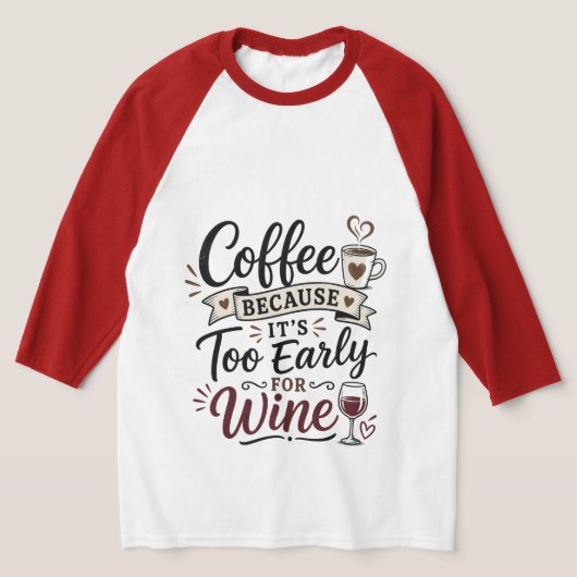 ワインを飲むには早すぎるからコーヒー Tシャツ (レイダウン)