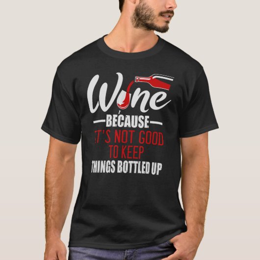 ワインを飲むのは、内に溜め込むのは良くないから。 Tシャツ (正面)