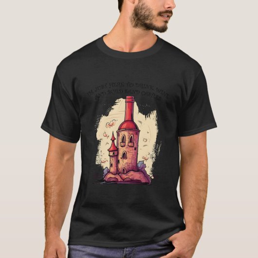 ワインを飲んで砂の城を作るためにここに来ただけ Tシャツ (正面)
