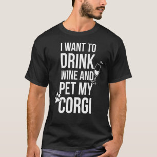 ワインを飲んで私のコーギーを撫でる Tシャツ