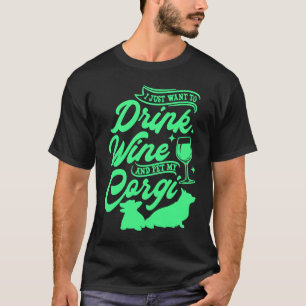 ワインを飲んで私のコーギー犬を撫でていたいだけ Tシャツ