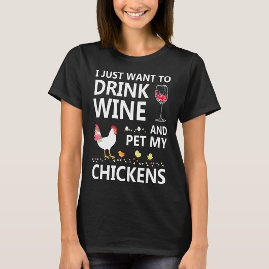 ワインを飲んで私の鶏の女性をペット Tシャツ (正面)