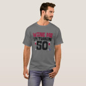 ワイン私は50の飲み方を回している50日の誕生日 Tシャツ (正面フル)