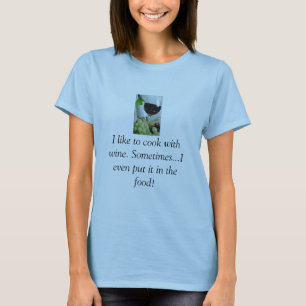 ワイン、私はワインと調理するのを好みます。 時々…すなわち… Tシャツ