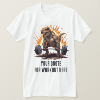 ワークアウトのためのカスタムダイナソーのモチベーションの引用 Tシャツ