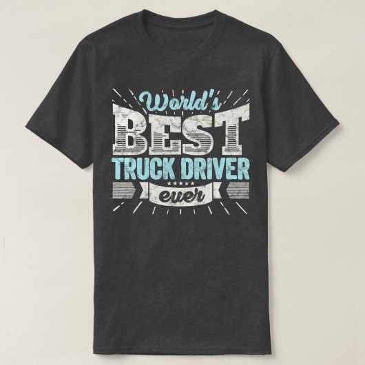 ワールドト最高のラックの運転手は常にギフトおもしろいチームスター Tシャツ (デザイン正面)