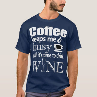 ワ保インを飲む時間まで忙しコーヒーを飲む Tシャツ