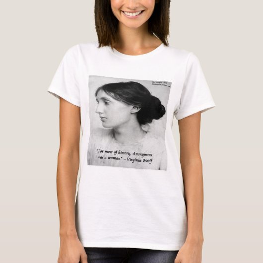 ヴァージニア・ウルフの名言「歴史の大部分において、匿名は女性であった」 Tシャツ (正面)