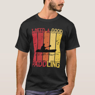ヴィンテージいいパドリングカヤックのカヤックが必要 Tシャツ