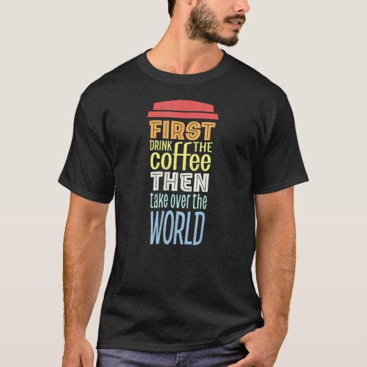 ヴィンテージコーヒーを飲む最初のコーヒーそして世界 Tシャツ (正面)