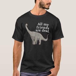 ヴィンテージレトロ私の友人はすべて死んだ恐竜のおもしろい Tシャツ
