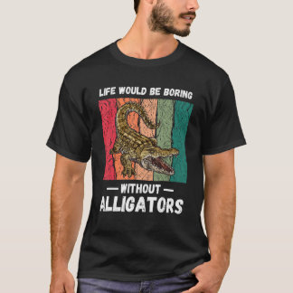 ヴィンテージ生活はアリゲーターなしで退屈だろうR Tシャツ