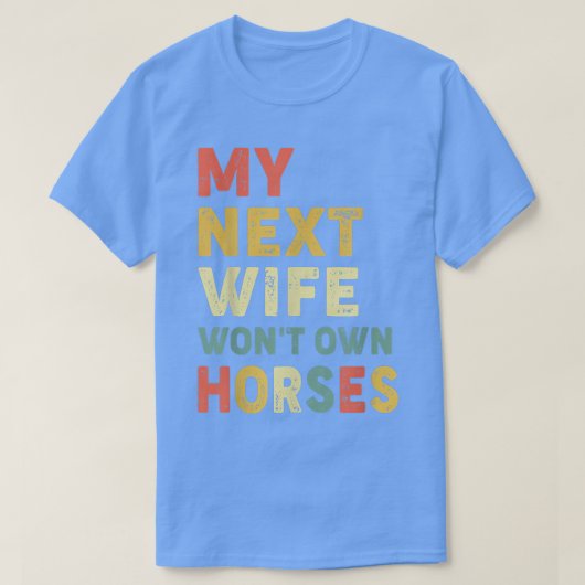 ヴィンテージ私の次の妻は馬の乗馬を所有しない Tシャツ (デザイン正面)