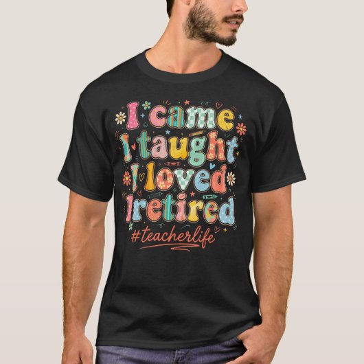 ヴィンテージ 私は来た 教えた 愛した 引退した 学校 Tシャツ (正面)