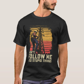 ヴィンテージ 電話線敷設作業員 私は馬鹿なことをするのでついて来ないで Tシャツ
